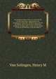 An inaugural dissertation on worms of the human intestines. Submitted to the examination of the Rev. William Linn, D.D. P.T. president; and to the trustees and faculty of Queen's College, New-Jersey; for the degree of Doctor of Medicine, with the rig, Van Solingen, Henry M 