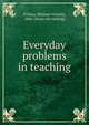 Everyday problems in teaching, O'Shea, Michael Vincent 