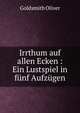 Irrthum auf allen Ecken : Ein Lustspiel in f?nf Aufz?gen, Goldsmith Oliver 