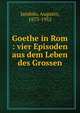 Goethe in Rom : vier Episoden aus dem Leben des Grossen, Jandolo, Augusto, 1873-1952 