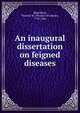 An inaugural dissertation on feigned diseases, Blatchford, Thomas W. (Thomas Windeatt), 1794-1866 