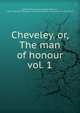 Cheveley, or, The man of honour. vol. 1, Lytton, Rosina Bulwer Lytton, Baroness, 1802-1882,Sallie Bingham Center for Women's History and Culture. NcD 