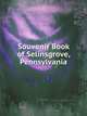 Souvenir Book of Selinsgrove, Pennsylvania, Selinsgrove, Pa. 1755-1915: 160th Anniversary of the Penn's Creek Massacre 