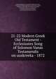 21-22 Modern Greek Old Testament - Ecclesiastes Song of Solomon Vanas Testamendis on uuskreeka - 1872, apostel Johannes, ware kerk, de eerste christenen, de vroege christenen griekenland, christenen rusland, christenen Griekse Rijk, Byzantijnse christenen, Byzantijnse teksten en manuscripten, accurate authentieke vertaling, Nieuwe Testament of het Oud 