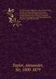 On the curative influence of the climate of Pau, and the mineral waters of the Pyrenees, on disease : with descriptive notices of the geology, botany, natural history, mountain sports, local antiquities, and topography of the Pyrenees, and their prin, Taylor, Alexander, Sir, 1800-1879 