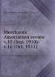 Merchants` Association review. v.15 (Sep. 1910)-v.16 (Oct. 1911), Merchants' Association of San Francisco 