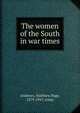 The women of the South in war times, Andrews, Matthew Page, 1879-1947, comp 