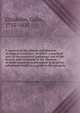 A manual of the climate and diseases of tropical countries : in which a practical view of the statistical pathology and of the history and treatment of the diseases of those countries is attempted to be given : calculated chiefly as a guide to the yo, Chisholm, Colin, 1755-1825 