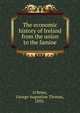The economic history of Ireland from the union to the famine, O'Brien, George Augustine Thomas, 1892- 