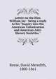Letters to the Hon. William Jay : being a reply to his "Inquiry into the American Colonization and American Anti-Slavery Societies.", Reese, David Meredith, 1800-1861 