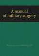A manual of military surgery, Confederate States of America. Surgeon-General's Office 