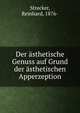 Der asthetische Genuss auf Grund der asthetischen Apperzeption, Strecker, Reinhard, 1876- 