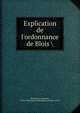 Explication de l'ordonnance de Blois, Boutaric, Fran?ois de, 1672-1733,France. Ordonnance de Blois (1579) 