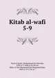 Kitab al-wafi. 5-9, Fayd al-Kashi, Muhammad ibn Murtada, 1598 or 9-1680 or 81,Na'ini, Baha' al-Din Muammad ibn Muammad Bqir, 1669 or 70-1726 or 7 