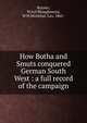 How Botha and Smuts conquered German South West : a full record of the campaign., Rayner, W.S,O'Shaughnessy, W.W,Weinthal, Leo, 1865- 