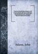 A treatise on the principles and practice of the action of ejectment and the resulting action for mesne profits by John Adams; with copious notes and references to the American and English decisions by John L. Tillinghast, Thomas W. Clerke and Willia, Adams, John 