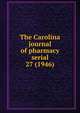 The Carolina journal of pharmacy serial, North Carolina Pharmaceutical Association,North Carolina Association of Pharmacists,North Carolina. Board of Pharmacy. Annual report,North Carolina Pharmaceutical Association. Year book,North Carolina Pharmaceutical Association. Proceedings of the an 