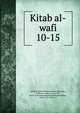 Kitab al-wafi, Fayd al-Kashi, Muhammad ibn Murtada, 1598 or 9-1680 or 81,Na'ini, Baha' al-Din Muammad ibn Muammad Bqir, 1669 or 70-1726 or 7 