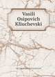 Василий Осипович Ключевский, Moscow. Universitet. Obshchestvo istorii i drevnoste rossiiskikh,Liubavski, Matve Kuz'mich, 1860-1936,Belokurov, Serge Alekseevich, 1862-1819 