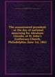 The assassinated president : or the day of national mourning for Abraham Lincoln, at St. John's (Lutheran) Church, Philadelphia, June 1st, 1865, Seiss, Joseph Augustus, 1823-1904,Evangelical Lutheran Congregation of St. John's Church (Philadelphia, Pa.) 