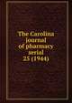 The Carolina journal of pharmacy serial, North Carolina Pharmaceutical Association,North Carolina Association of Pharmacists,North Carolina. Board of Pharmacy. Annual report,North Carolina Pharmaceutical Association. Year book,North Carolina Pharmaceutical Association. Proceedings of the an 