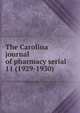 The Carolina journal of pharmacy serial, North Carolina Pharmaceutical Association,North Carolina Association of Pharmacists,North Carolina. Board of Pharmacy. Annual report,North Carolina Pharmaceutical Association. Year book,North Carolina Pharmaceutical Association. Proceedings of the an 
