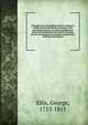 Specimens of early English metrical romances, chiefly written during the early part of the fourteenth century : to which is prefixed an historical introduction intended to illustrate the rise and progress of romantic compositions in France and Englan, Ellis, George, 1753-1815 