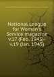 National League for Woman`s Service magazine. v.17 (Feb. 1943)-v.19 (Jan. 1945), Women's City Club of San Francisco,National League for Woman's Service of California 