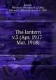 The lantern. v.3 (Apr. 1917-Mar. 1918), Bonnet, Theodore (Theodore F.),O'Day, Edward F. (Edward Francis), b. 1883 
