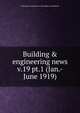 Building & engineering news. v.19 pt.1 (Jan.-June 1919), Contractors' and Dealers' Association of California 