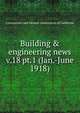 Building & engineering news. v.18 pt.1 (Jan.-June 1918), Contractors' and Dealers' Association of California 