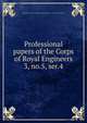 Professional papers of the Corps of Royal Engineers. 3, no.5, ser.4, Great Britain. Army. Royal Engineers,Royal Engineers' Institute (Great Britain) 
