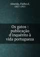 Os gatos : publica??o d'inqu?rito ? vida portugueza, Almeida, Fialho d', 1857-1911 