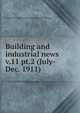 Building and industrial news. v.11 pt.2 (July-Dec. 1911), Contractors' and Dealers' Association of California 