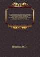 The life and times of Joseph Gould, ex-member of the Canadian parliament : struggles of the early Canadian settlers, settlement of Uxbridge, sketch of the history of the county of Ontario, the rebellion of 1837, parliamentary career, etc., etc. : rem, Higgins, W. H 