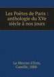Les Po?tes de Paris : anthologie du XVe si?cle ? nos jours, Le Mercier d'Erm, Camille, 1888- 