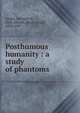 Posthumous humanity : a study of phantoms, Assier, Adolphe d', 1828-,Olcott, Henry Steel, 1832-1907 