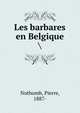 Les barbares en Belgique, Nothomb, Pierre, 1887- 