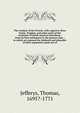 The conduct of the French, with regard to Nova Scotia, Virginia, and other parts of the continent of North America microform : from its first settlement to the present time : in which are exposed the falshood and absurdity of their arguments made use, Jefferys, Thomas, 1695?-1771 