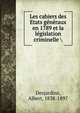 Les cahiers des Etats generaux en 1789 et la legislation criminelle, Desjardins, Albert, 1838-1897 