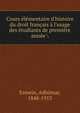 Cours ?l?mentaire d'histoire du droit fran?ais ? l'usage des ?tudiants de premi?re ann?e, Esmein, Adh?mar, 1848-1913 