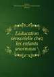 L'?ducation sensorielle chez les enfants anormaux, E.-D.D., fr?re,Procure des fr?res de la charit? (Gand, Belgique) 