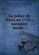 La police de Paris en 1770 : m?moire in?dit, Le Maire, Jean Baptiste Charles,Grazier, Augustin Louis, 1844-1922,Sartine, Gabriel de, 1729-1801 