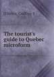 The tourist's guide to Quebec microform, O'Brien, Godfrey S 