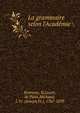 La grammaire selon l'Acad?mie, Bonneau, B,Lucan, de Paris,Michaud, J. Fr. (Joseph Fr.), 1767-1839 