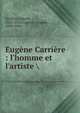 Eug?ne Carri?re : l'homme et l'artiste, S?ailles, Gabriel, 1852-1922,Carri?re, Eug?ne, 1849-1906 