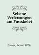 Seltene Verletzungen am Fussskelet, Dames, Arthur, 1876- 