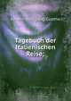 Tagebuch der Italienischen Reise;, Johann Wolfgang Goethe 