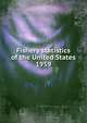 Fishery statistics of the United States, National Fishery Statistics Program (U.S.),U.S. Fish and Wildlife Service,United States. Bureau of Commercial Fisheries,United States. National Marine Fisheries Service,United States. National Marine Fisheries Service. Statistics and Market News Divi 