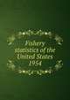 Fishery statistics of the United States, National Fishery Statistics Program (U.S.),U.S. Fish and Wildlife Service,United States. Bureau of Commercial Fisheries,United States. National Marine Fisheries Service,United States. National Marine Fisheries Service. Statistics and Market News Divi 